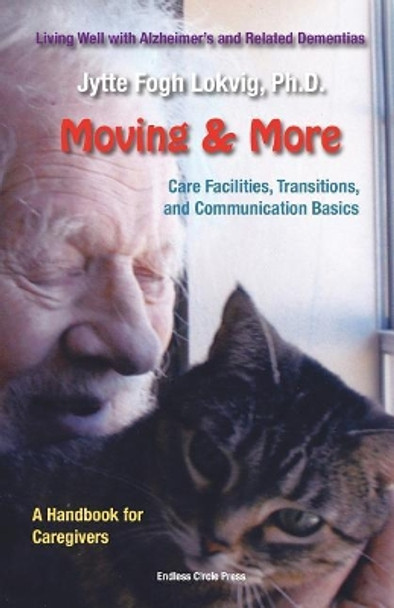 Moving & More: Living Well With Alzheimer's  and Related Dementias. A Handbook for Caregivers by Jytte F Lokvig 9780971039056