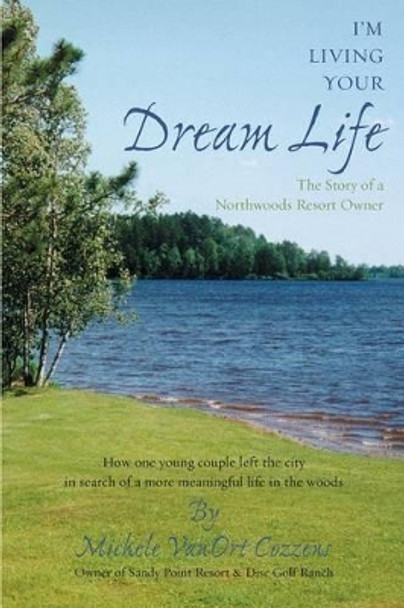 I'm Living Your Dream Life by Michele Vanort Cozzens 9780971365902