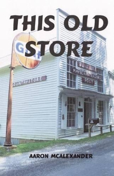 This Old Store by Aaron McAlexander 9780985422523