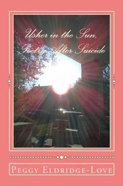 Usher in the Sun, Poetry After Suicide by Peggy Eldridge-Love 9780971943353