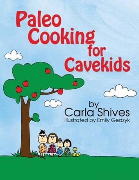 Paleo Cooking for Cavekids by Carla Shives 9780985554125