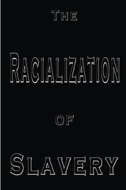 The Racialization of Slavery by R L Worthy 9780972762786