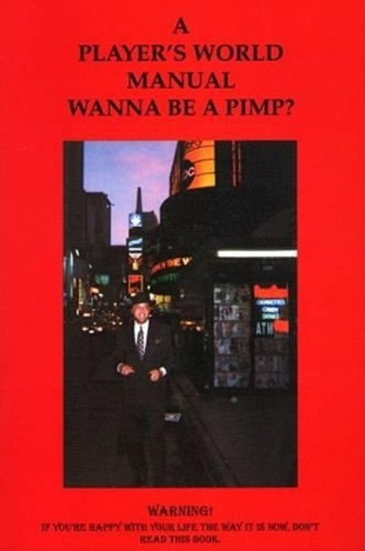 A Players' World Manual Wanna Be a Pimp by Ivory Wilson 9780974483009