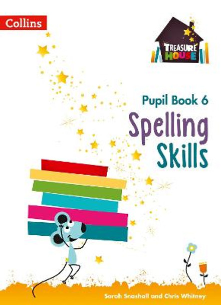 Spelling Skills Pupil Book 6 (Treasure House) by Sarah Snashall