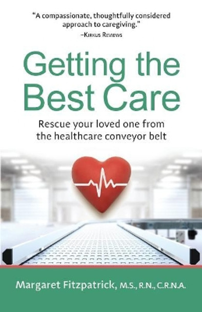 Getting The Best Care: Rescue Your Loved One from the Healthcare Conveyor Belt by Margaret Fitzpatrick 9780974700212