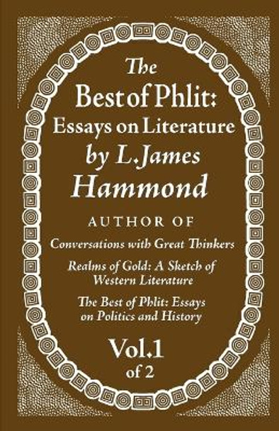 The Best of Phlit: Essays on Literature: Volume 1 of 2 by L James Hammond 9780983827047