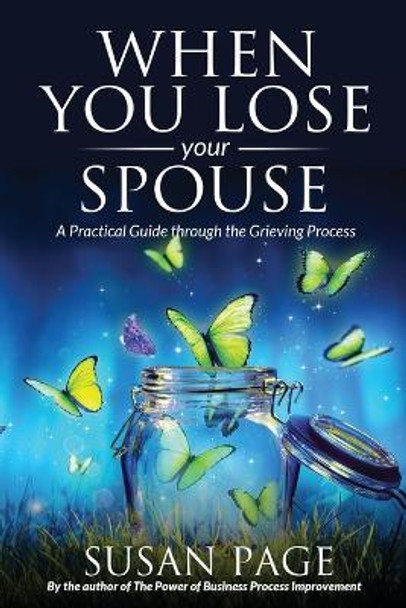 When You Lose Your Spouse: A Practical Guide through the Grieving Process by Susan Page 9780976042846