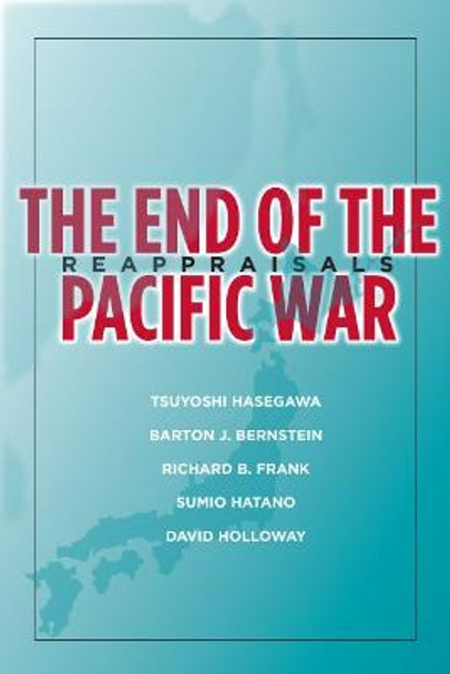 The End of the Pacific War: Reappraisals by Tsuyoshi Hasegawa