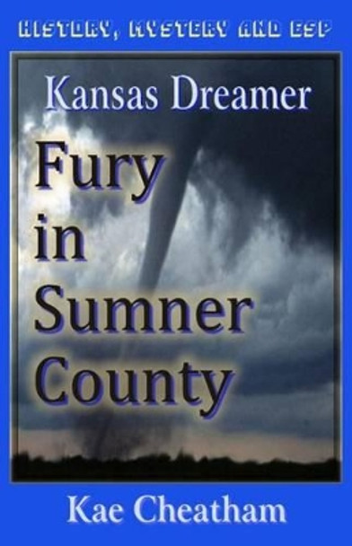 Kansas Dreamer: Fury in Sumner County by Kae Cheatham 9780971428720