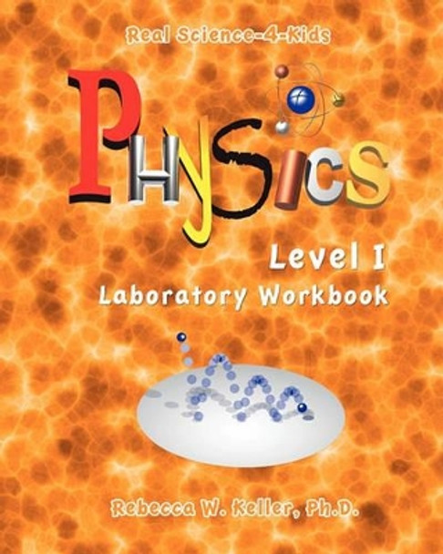 Level I Physics Laboratory Workbook by Rebecca W Keller Ph D 9780974914954