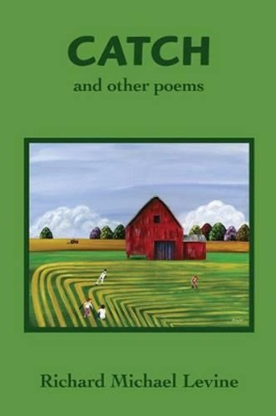 Catch and Other Poems by Richard Michael Levine 9780976867647