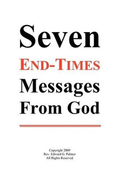 Seven End-Times Messages from God by Edward Glen Palmer 9780976883371