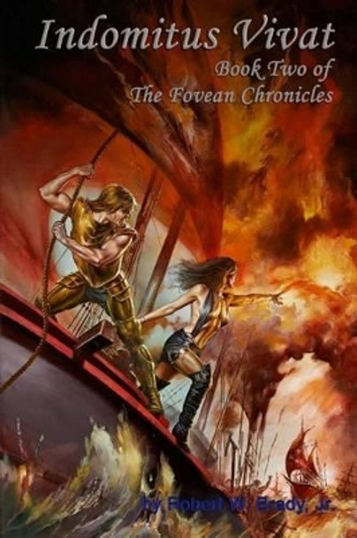 Indomitus Vivat: Book Two of the Fovean Chronicles by MR Robert W Brady Jr 9780979367960