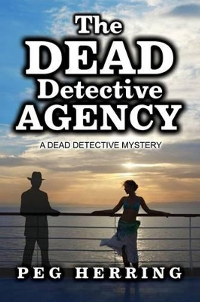 The Dead Detective Agency: A Dead Detective Mystery by Peg Herring 9780986147524