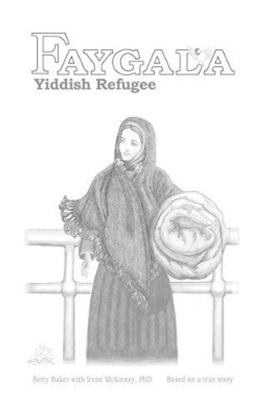 Faygala, Yiddish Refugee by Betty Baker 9780979087394