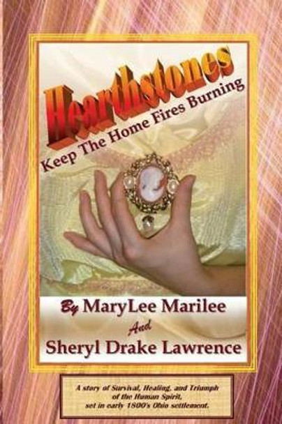 Hearthstones: Keep the Home Fires Burning by Sheryl Drake Lawrence 9780983176510