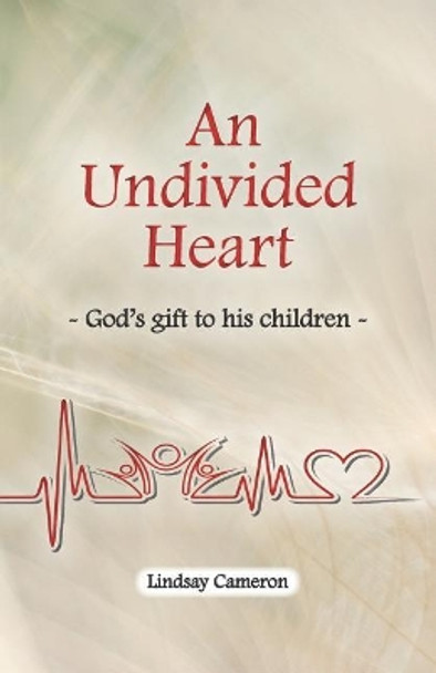 An Undivided Heart: - God's gift to his children - by Lindsay Cameron 9780980417272