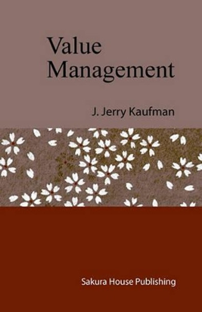 Value Management: Creating Competitive Advantage by J Jerry Kaufman 9780980922813