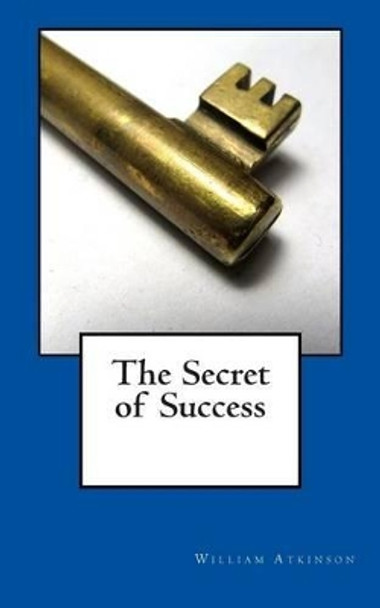 The Secret of Success by William Walker Atkinson 9780981318875