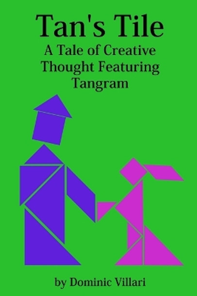 Tan's Tile: A Tale of Creative Thought Featuring Tangram by Dominic Robert Villari 9780981494074