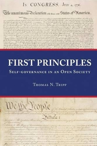 First Principles: Self-Governance in an Open Society by Thomas N Tripp 9780981496719