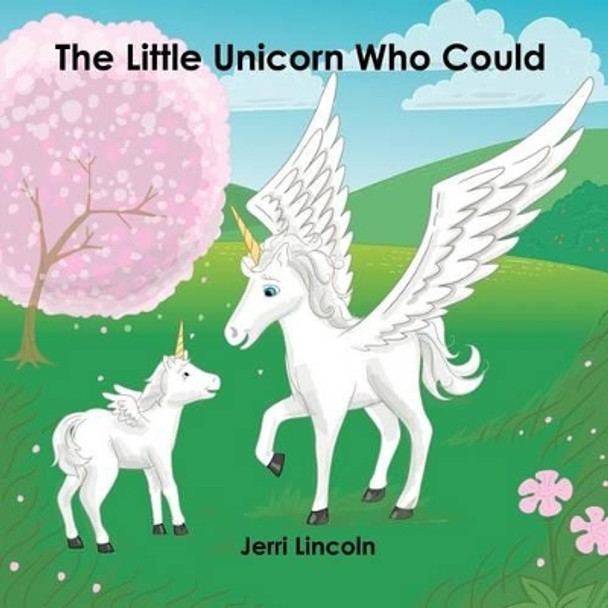 The Little Unicorn Who Could by Jerri Kay Lincoln 9780982258521