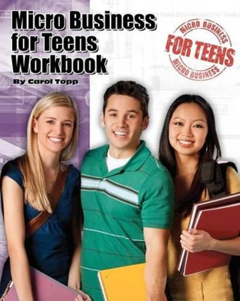 Micro Business for Teens Workbook by Carol Topp 9780982924525