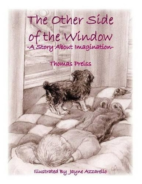 The Other Side of the Window: A Story About Imagination by Thomas M Preiss 9780979862021