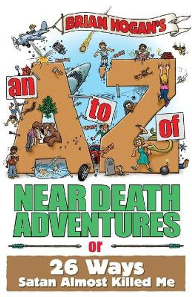 An A to Z of Near-Death Adventures by Brian Hogan 9780979905650