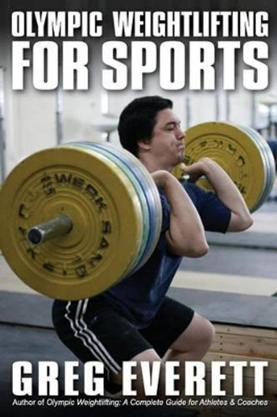 Olympic Weightlifting for Sports by Greg Everett 9780980011142