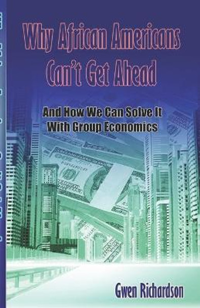 Why African Americans Can't Get Ahead by Gwen Richardson 9780980025019