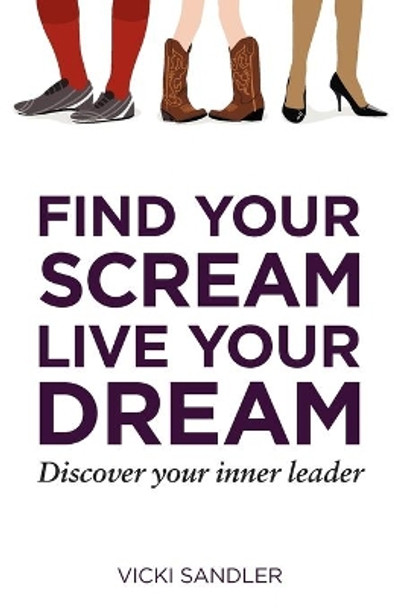Find Your Scream, Live Your Dream by Vicki Sandler 9780983013600