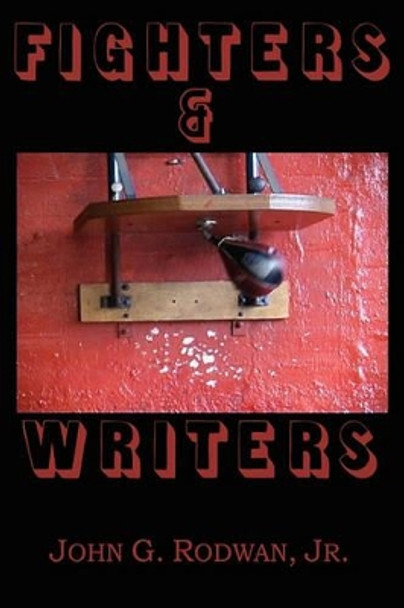 Fighters & Writers by Jr John G Rodwan 9780980168488