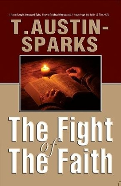 The Fight of The Faith by T Austin-Sparks 9780983201618