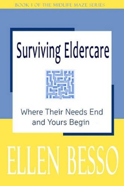 Surviving Eldercare: Where Their Needs End and Yours Begin: Book I of the MidLife Maze Series by Jill B Crossland 9780981238104