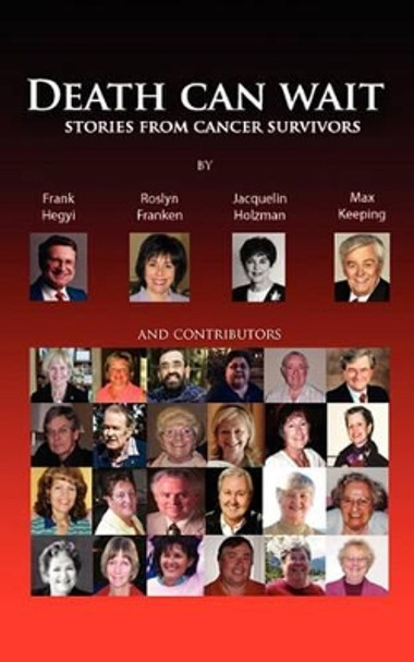 Death Can Wait - Stories from Cancer Survivors by Frank Hegyi 9780981249520