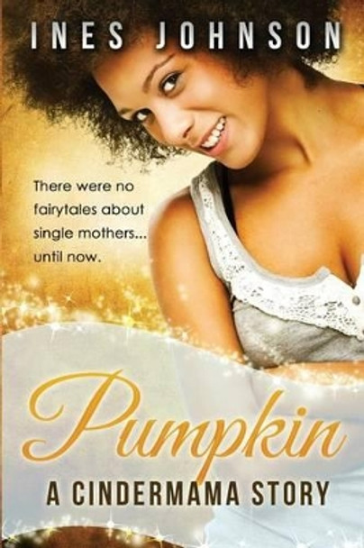 Pumpkin: a Cindermama Story by Ines Johnson 9780990922841