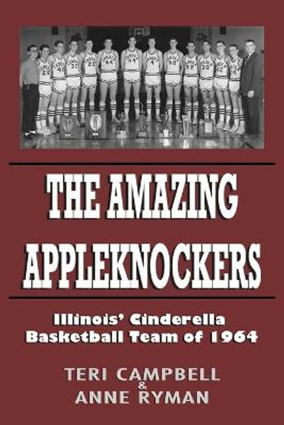 The Amazing Appleknockers: Illinois' Cinderella Basketball Team of 1964 by Anne Ryman 9780981938646