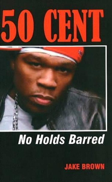 50 Cent - No Holds Barred by Jake Brown 9780976773528