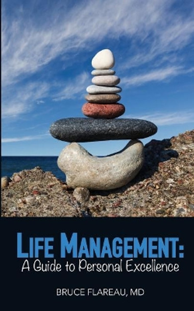 Personal Life Management: A Guide to Personal Excellence by Bruce Flareau 9780989998116