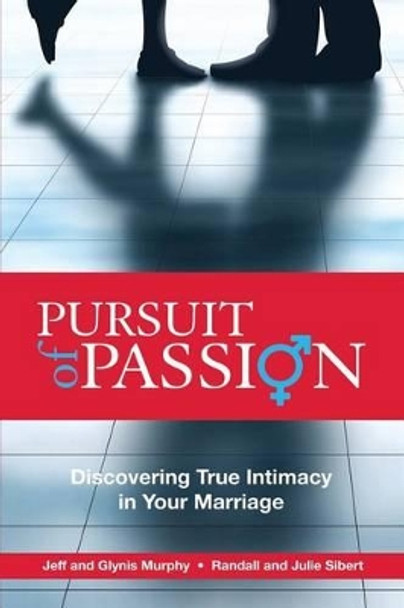 Pursuit of Passion: Discovering True Intimacy in Your Marriage by Julie Sibert 9780991129423