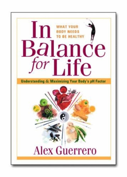 In Balance for Life: Understanding and Maximising Your Bodys Ph Factor by Alex Guerrero 9780757002649