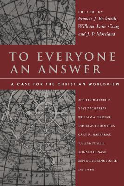 To Everyone an Answer: A Case for the Christian Worldview by Francis J. Beckwith 9780830840748