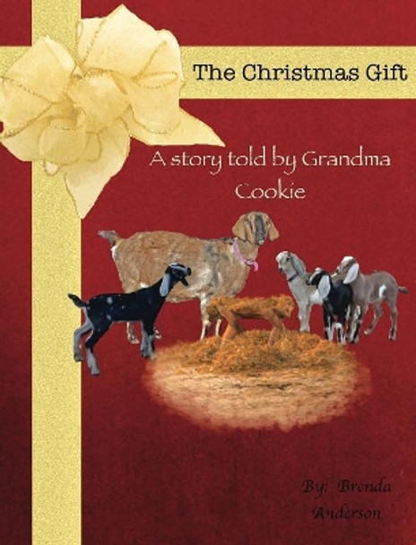 The Christmas Gift: A Story Told by Grandma Cookie by Brenda Anderson 9780996576611