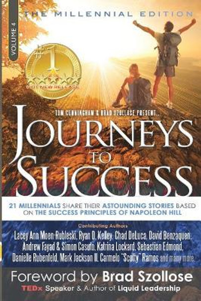 Journeys to Success: 21 Millennials Share Their Astounding Stories Based on the Success Principles of Napoleon Hill by Ryan D Kelley 9780997680157