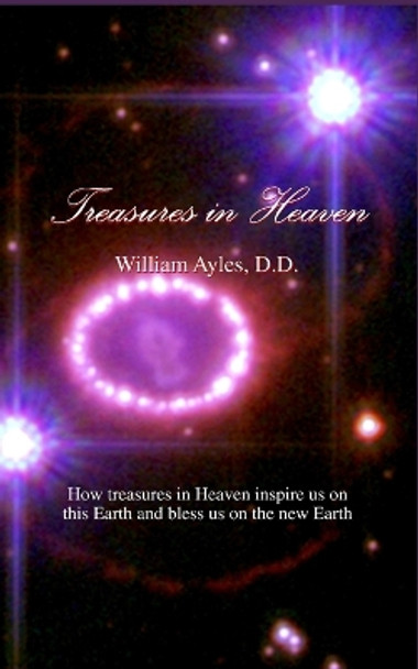 Treasures in Heaven by William Ayles D D 9780997886399