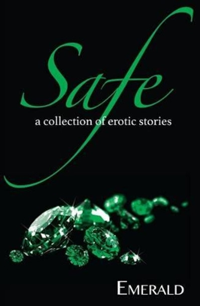 Safe: A Collection of Erotic Stories by Emerald 9780692307045