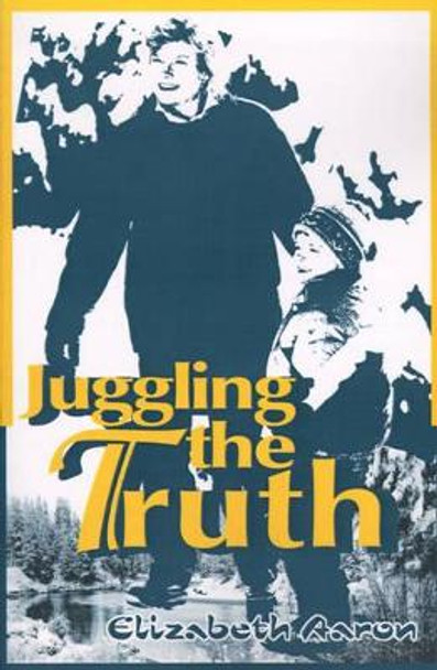 Juggling the Truth by Elizabeth Aaron 9780595138548