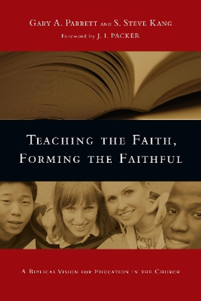 Teaching the Faith, Forming the Faithful: A Biblical Vision for Education in the Church by Gary A. Parrett 9780830825875