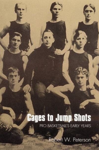 Cages to Jump Shots: Pro Basketball's Early Years by Robert W. Peterson 9780803287723